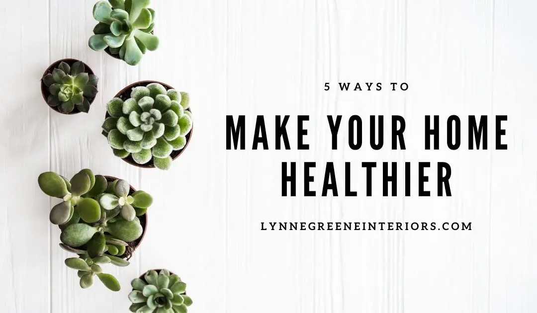 5 Ways to Make Your Home Healthier